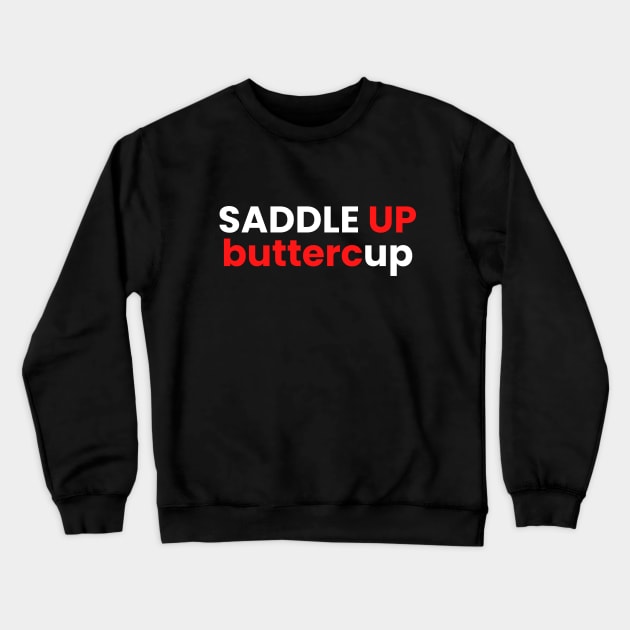 Saddle up buttercup Crewneck Sweatshirt by SPEEDY SHOPPING